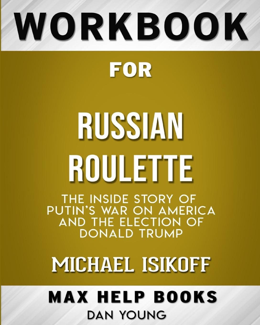 фото Workbook for Russian Roulette. The Inside Story of Putin's War on America and the Election of Donald Trump (Max-Help Bo