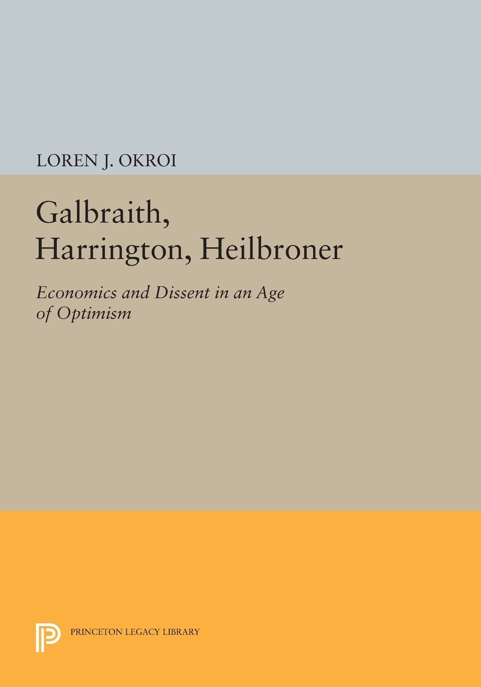 фото Galbraith, Harrington, Heilbroner. Economics and Dissent in an Age of Optimism