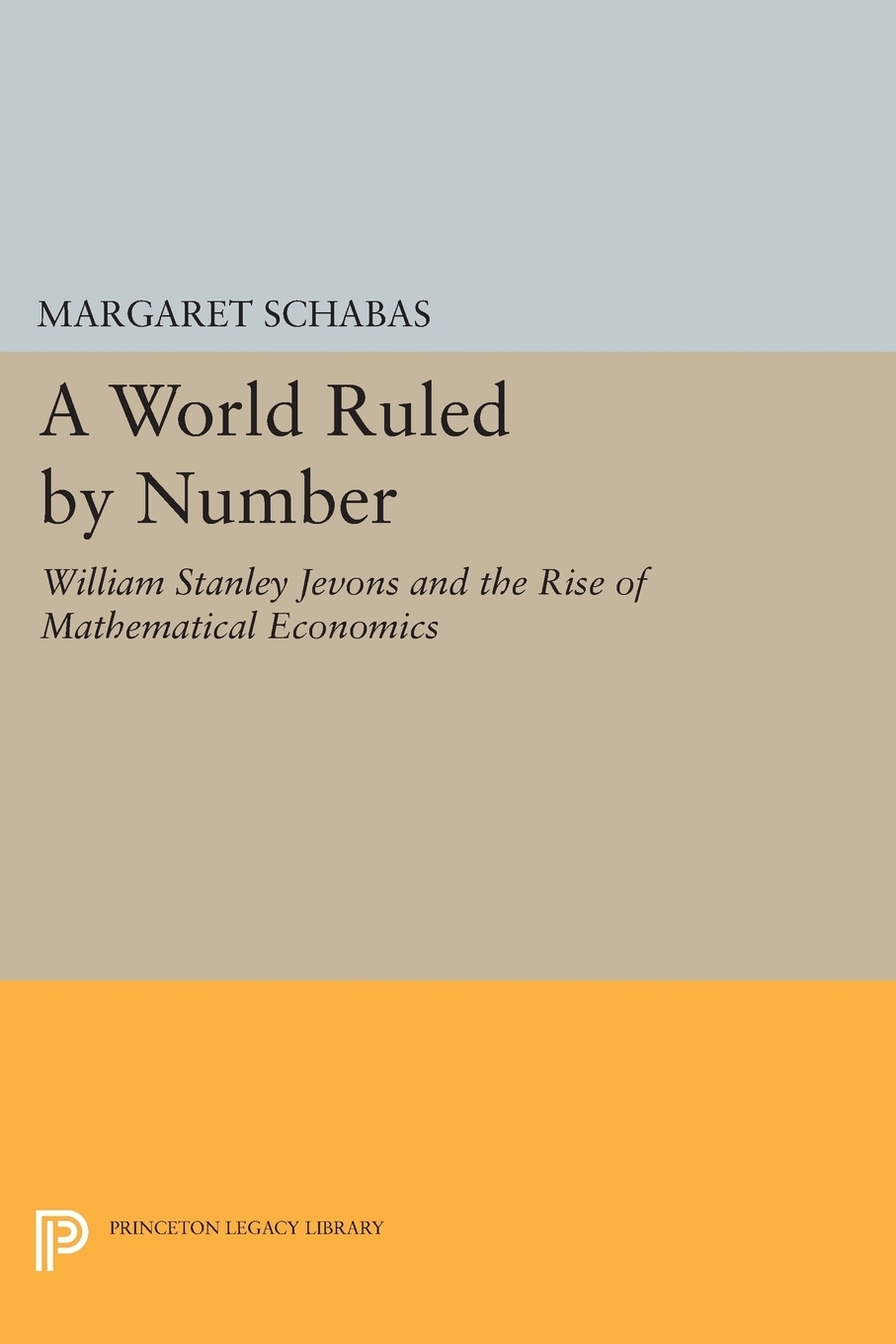 фото A World Ruled by Number. William Stanley Jevons and the Rise of Mathematical Economics