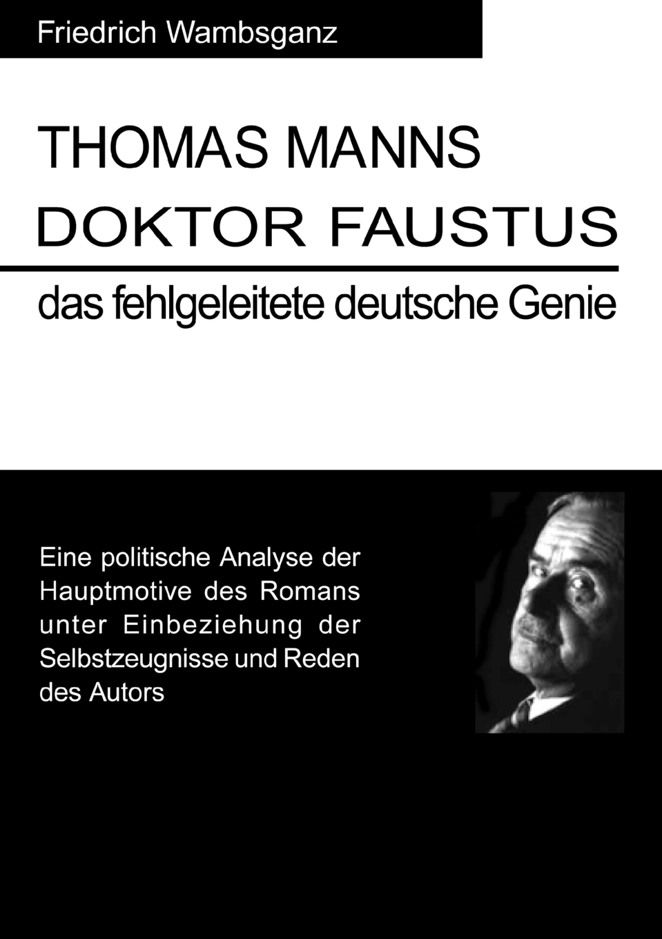 Thomas Mann Doktor Faustus das fehlgeleitete deutsche Genie. Friedrich Wambsganz Thomas Mann Doktor Faustus das fehlgeleitete deutsche Genie. Friedrich Wambsganz