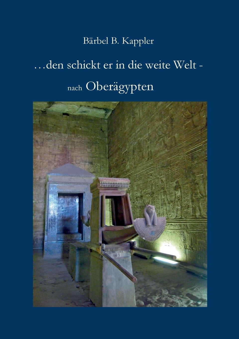 ...den schickt er in die weite Welt -. B?rbel. B. Kappler ...den schickt er in die weite Welt -. B?rbel. B. Kappler