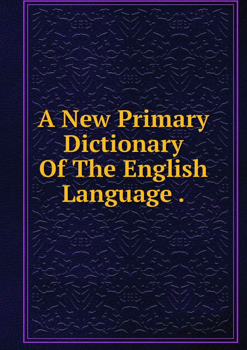 Primary dictionary. Primary i dictionary. primary dictionary 2. primary dictionary 1. язык по хорезмски.