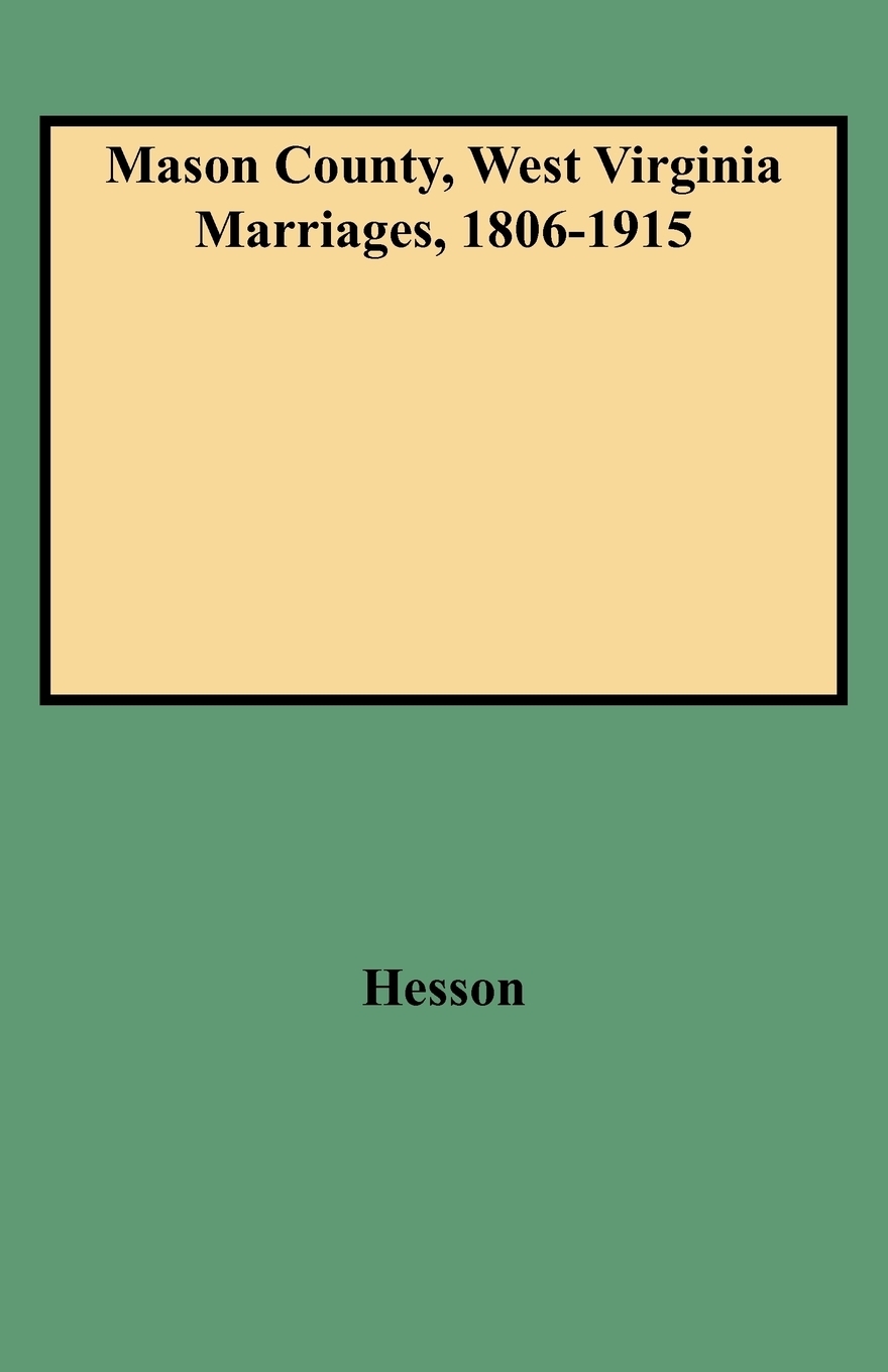 Книга "Mason County, West Virginia Marriages, 18061915" купить книгу