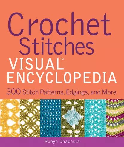 Crochet Stitches VISUAL Encyclopedia | Chachula Robyn | Электронная книга