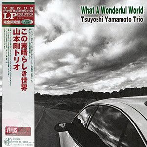 Tsuyoshi Yamamoto Trio. What A Wonderful World (Japan, Venus Records, VHCD-78281, 2014, Digisleeve) CD