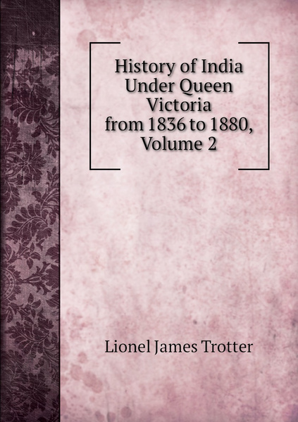 History of India Under Queen Victoria from 1836 to 1880, Volume 2 ...