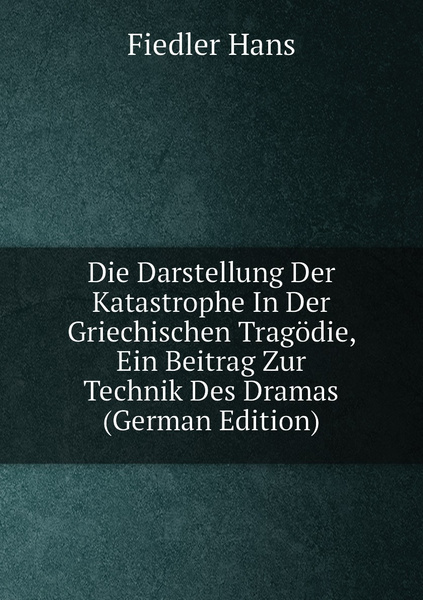 Die Darstellung Der Katastrophe In Der Griechischen Tragodie, Ein ...