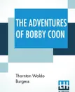 The Adventures Of Bobby Coon - Thornton Waldo Burgess