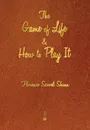 The Game of Life and How to Play It - Florence Scovel Shinn