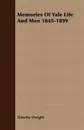 Memories of Yale Life and Men 1845-1899 - Timothy Dwight