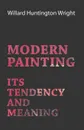 Modern Painting - Its Tendency And Meaning - Willard Huntington Wright