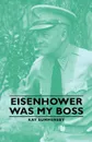 Eisenhower Was My Boss - Kay Summersby