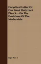 Encyclical Letter Of Our Most Holy Lord Pius X. - On The Doctrines Of The Modernists - Pope Pius X