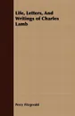 Life, Letters, And Writings of Charles Lamb - Percy Fitzgerald