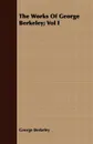 The Works Of George Berkeley; Vol I - George Berkeley