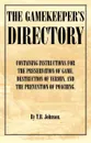 The Gamekeeper's Directory - Containing Instructions for the Preservation of Game, Destruction of Vermin and the Prevention of Poaching. (History of S - T. B. Johnson