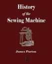 History of the Sewing Machine - James Parton