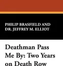 Deathman Pass Me by. Two Years on Death Row - Philip Brasfield, Jeffrey M. Elliot