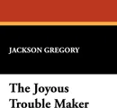 The Joyous Trouble Maker - Jackson Gregory