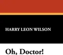 Oh, Doctor! - Harry Leon Wilson