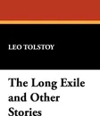 The Long Exile and Other Stories - Leo Nikolayevich Tolstoy