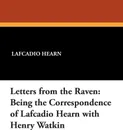 Letters from the Raven. Being the Correspondence of Lafcadio Hearn with Henry Watkin - Lafcadio Hearn