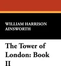 The Tower of London. Book II - William Harrison Ainsworth
