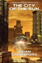 The City of the Sun. Daedalus Mission, Book Four - Brian Stableford