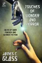 Touches of Wonder and Fantasy. Tales of Dark Fantasy and Science Fiction / Voyages in Mind and Space: Stories of Mystery and Fantasy (Wildside Double - James C. Glass