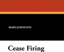Cease Firing - Mary Johnston