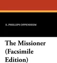 The Missioner (Facsimile Edition) - E. Phillips Oppenheim
