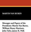 Messages and Papers of the Presidents. Martin Van Buren, William Henry Harrison, John Tyler, James K. Polk - Martin Van Buren
