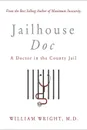 Jailhouse Doc. A Doctor in the County Jail - M.D. William Wright