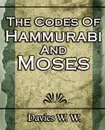 The Codes Of Hammurabi And Moses - W. Davies W.