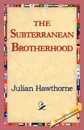 The Subterranean Brotherhood - Julian Hawthorne