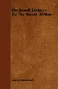 The Lowell Lectures On The Ascent Of Man - Henry Drummond