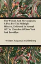 The Woman And Her Accusers; A Plea For The Midnight Mission, Delivered In Several Of The Churches Of New York And Brooklyn - William Augustus Muhlenberg