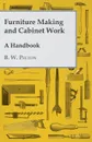 Furniture Making and Cabinet Work - A Handbook - B. W. Pelton