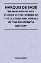 Marquis De Sade - The Man And His Age - Studies In The History Of The Culture And Morals Of The Eighteenth Century - Iwan Bloch