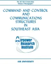 Command and Control and Communications Structures in Southeast Asia (The Air War in Indochina Volume I, Monograph I) - John L. Lane, Airpower Research Institute, Air University