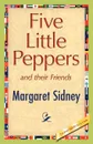 Five Little Peppers and Their Friends - Margaret Sidney