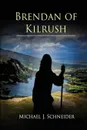 Brendan of Kilrush - Michael J. Schneider