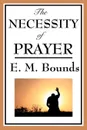 The Necessity of Prayer - Edward M. Bounds