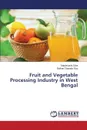 Fruit and Vegetable Processing Industry in West Bengal - Ojha Sabyasachi, Roy Bidhan Chandra