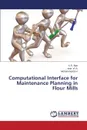 Computational Interface for Maintenance Planning in Flour Mills - Ajao K. R., W. a. Issa, B. H. Mohammed