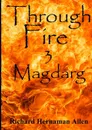 Through Fire. 3 Magdarg - Richard Hernaman Allen