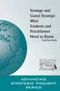 Strategy and Grand Strategy. What Students and Practitioners Need to Know - Strategic Studies Institute (SSI), Army War College U.S.