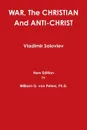 War, the Christian and Anti-Christ - William Von Peters, Vladimir Soloviev