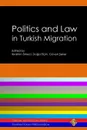 Politics and Law in Turkish Migration - Ibrahim Sirkeci, Doğa Elçin, Güven Şeker