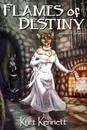 Flames of Destiny - Kurt Kennett